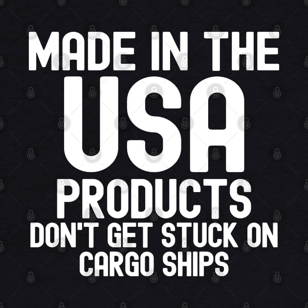 Made In The USA Products Don't Get Stuck On Cargo Ships by Etopix